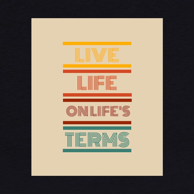 Live Life on Life's Terms by MiracleROLart